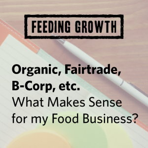 Feeding Growth Coffee Series: Organic, Fairtrade, B-Corp – What Makes Sense for my Food Business?
