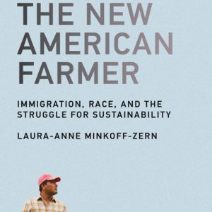 The New American Farmer: Immigration, Race, and the Struggle for Sustainability